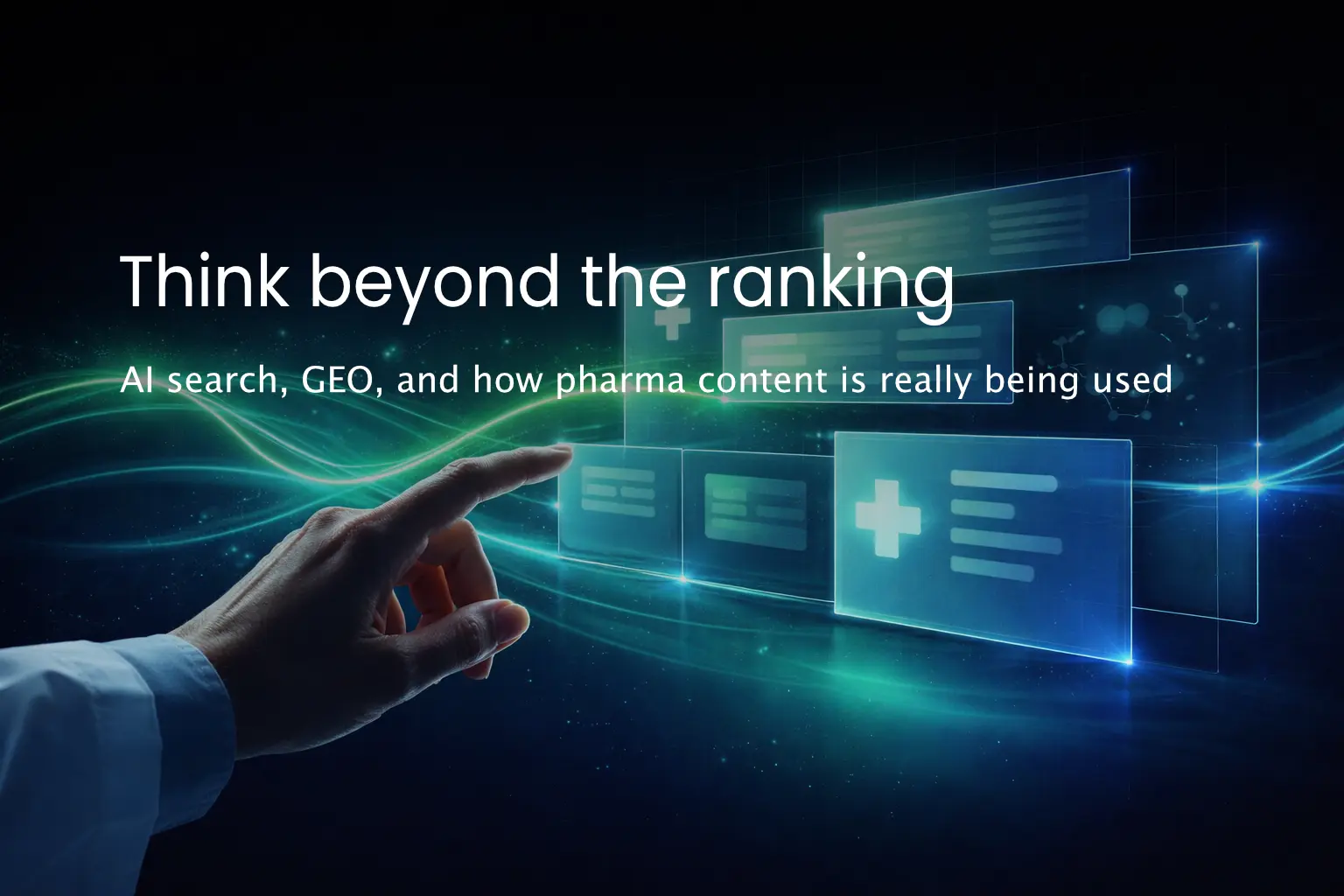 A futuristic image of an HCPs hand pointing at information with the caption: Think beyond the ranking. AI search, GEO, and how pharma content is really being used.